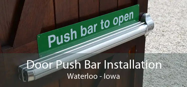 Door Push Bar Installation Waterloo - Iowa