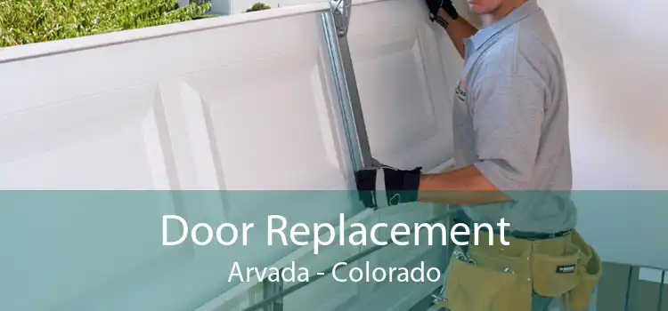 Door Replacement Arvada - Colorado