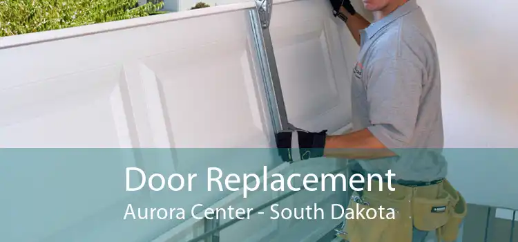 Door Replacement Aurora Center - South Dakota