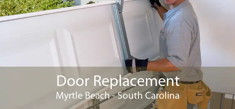 Door Replacement Myrtle Beach - South Carolina