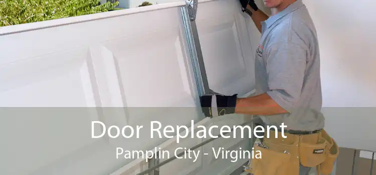 Door Replacement Pamplin City - Virginia