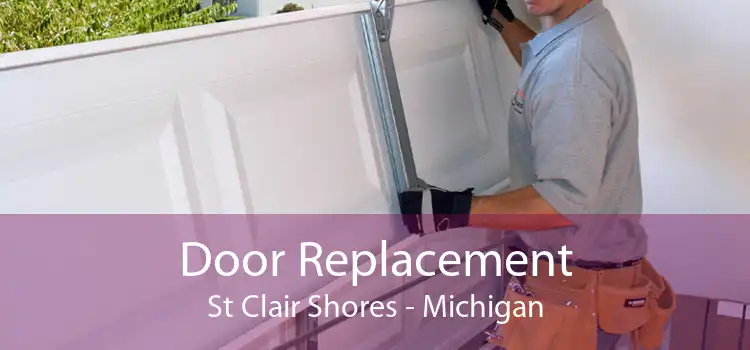 Door Replacement St Clair Shores - Michigan