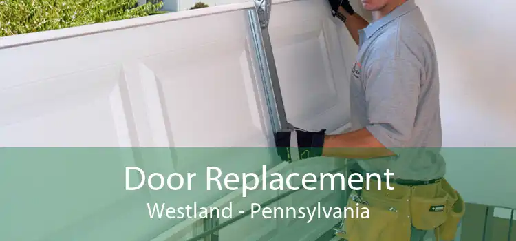 Door Replacement Westland - Pennsylvania