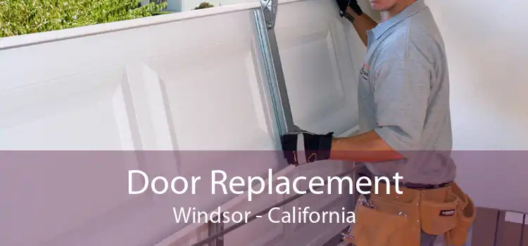 Door Replacement Windsor - California