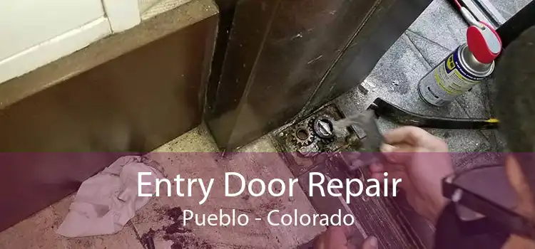 Entry Door Repair Pueblo - Colorado