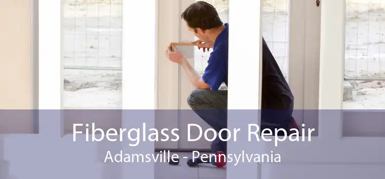 Fiberglass Door Repair Adamsville - Pennsylvania