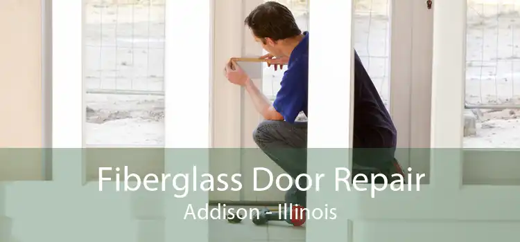 Fiberglass Door Repair Addison - Illinois
