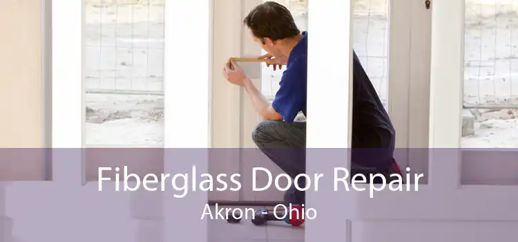 Fiberglass Door Repair Akron - Ohio