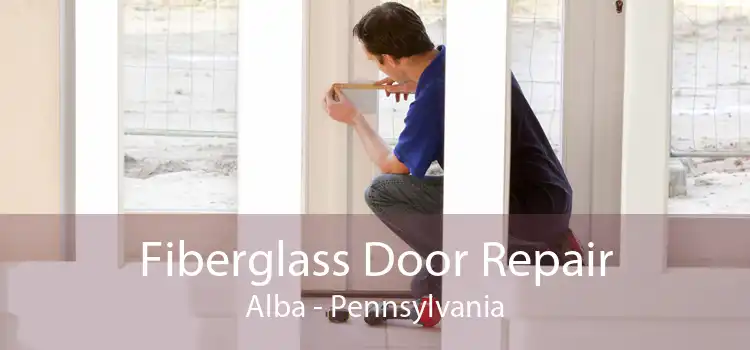Fiberglass Door Repair Alba - Pennsylvania