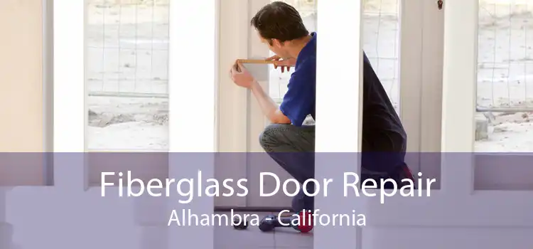 Fiberglass Door Repair Alhambra - California
