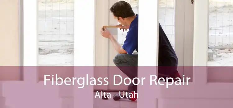Fiberglass Door Repair Alta - Utah