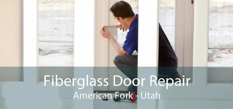 Fiberglass Door Repair American Fork - Utah