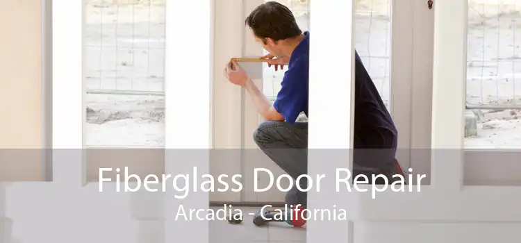 Fiberglass Door Repair Arcadia - California