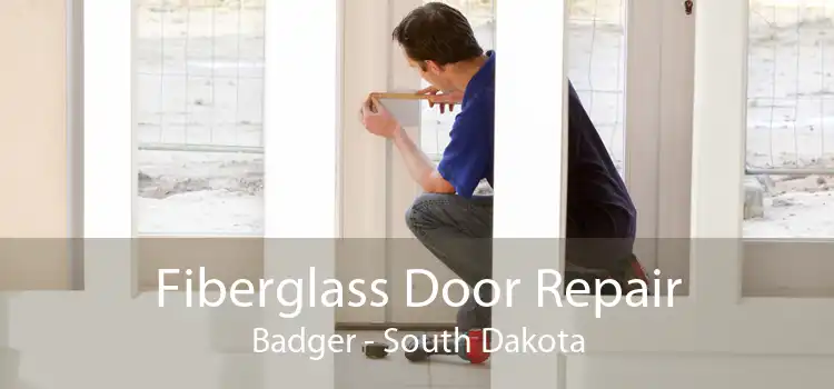 Fiberglass Door Repair Badger - South Dakota