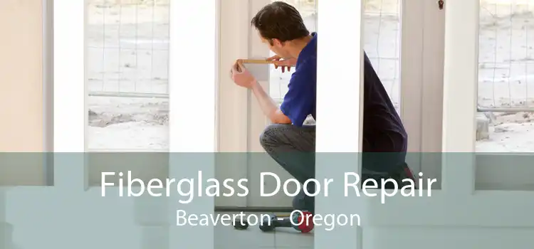 Fiberglass Door Repair Beaverton - Oregon