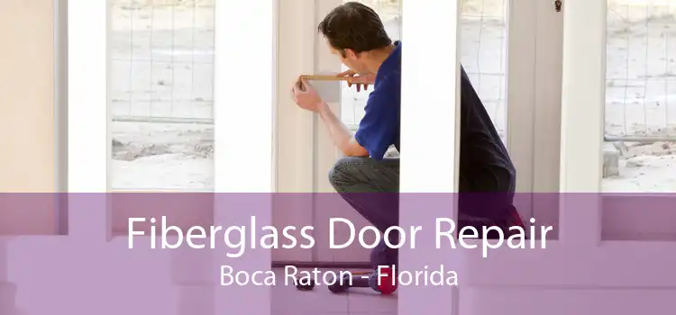 Fiberglass Door Repair Boca Raton - Florida