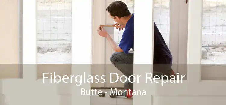 Fiberglass Door Repair Butte - Montana