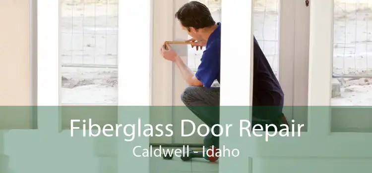 Fiberglass Door Repair Caldwell - Idaho