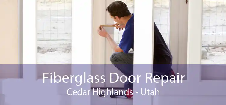 Fiberglass Door Repair Cedar Highlands - Utah