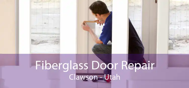 Fiberglass Door Repair Clawson - Utah