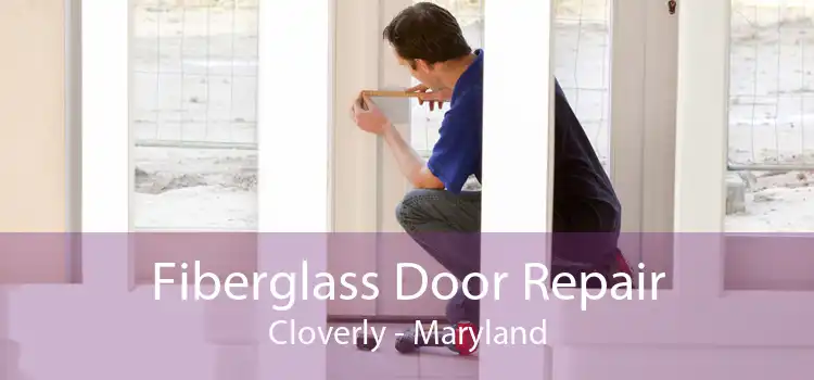 Fiberglass Door Repair Cloverly - Maryland