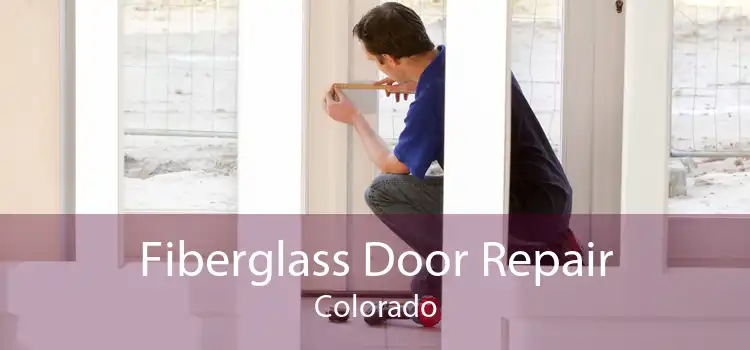 Fiberglass Door Repair Colorado