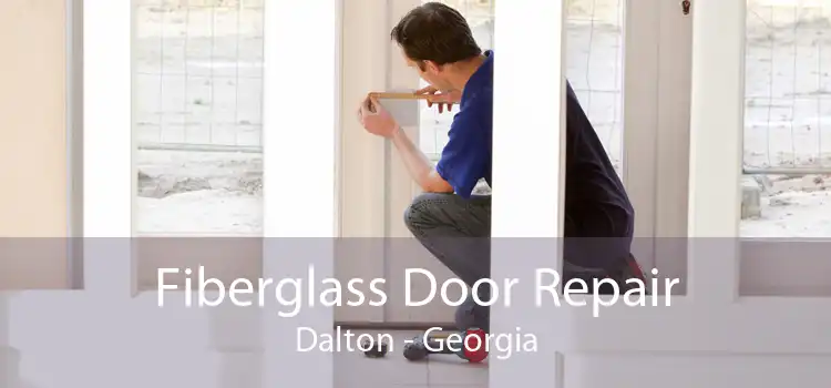 Fiberglass Door Repair Dalton - Georgia