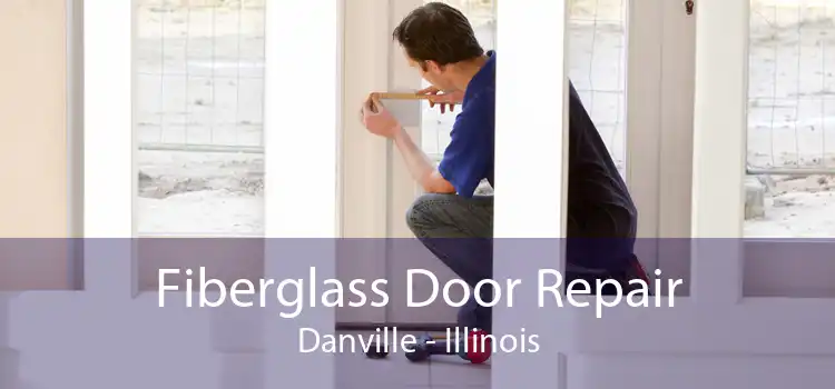 Fiberglass Door Repair Danville - Illinois