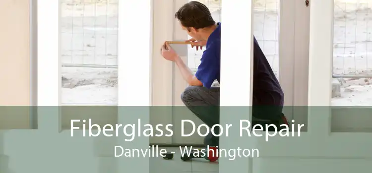 Fiberglass Door Repair Danville - Washington
