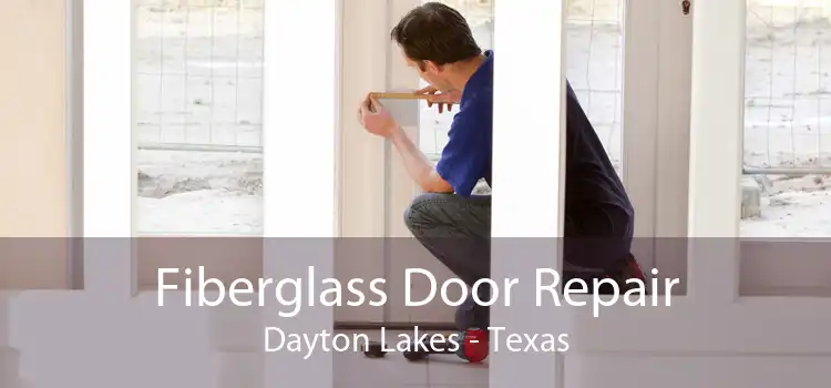 Fiberglass Door Repair Dayton Lakes - Texas