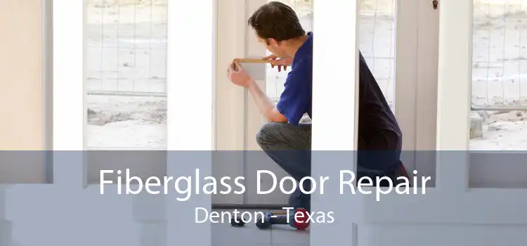 Fiberglass Door Repair Denton - Texas
