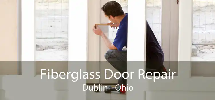 Fiberglass Door Repair Dublin - Ohio
