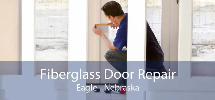 Fiberglass Door Repair Eagle - Nebraska