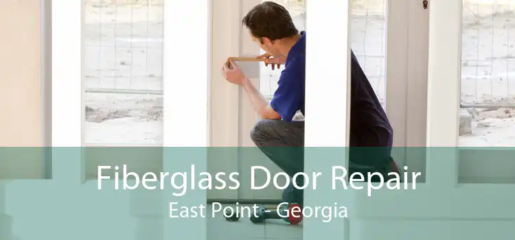 Fiberglass Door Repair East Point - Georgia