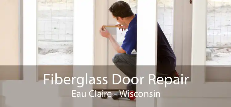 Fiberglass Door Repair Eau Claire - Wisconsin