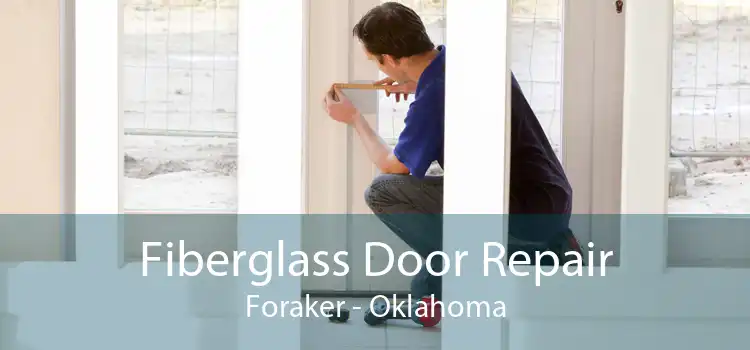 Fiberglass Door Repair Foraker - Oklahoma