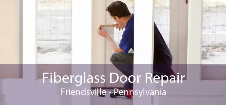 Fiberglass Door Repair Friendsville - Pennsylvania