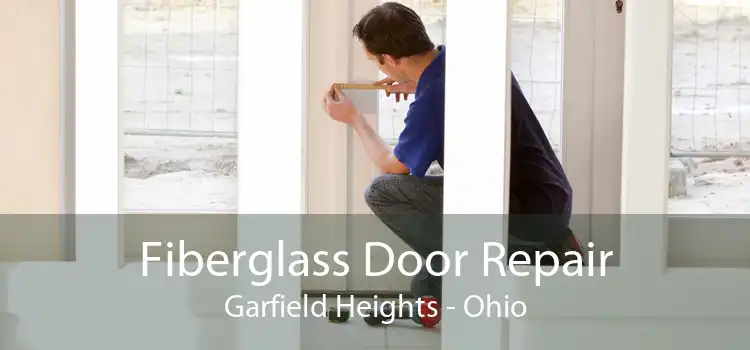 Fiberglass Door Repair Garfield Heights - Ohio