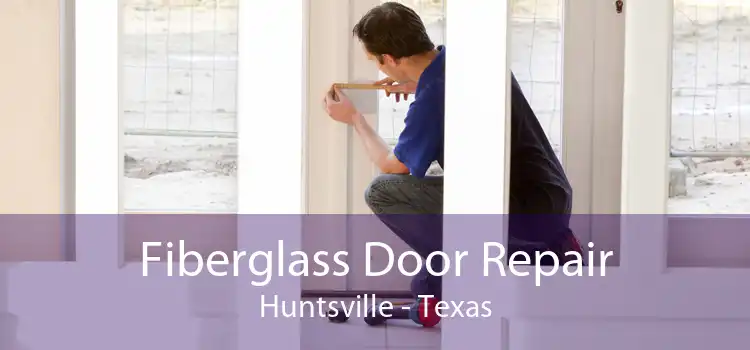 Fiberglass Door Repair Huntsville - Texas