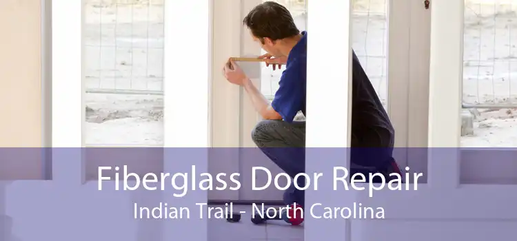 Fiberglass Door Repair Indian Trail - North Carolina