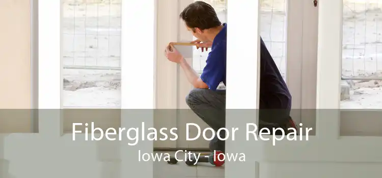 Fiberglass Door Repair Iowa City - Iowa