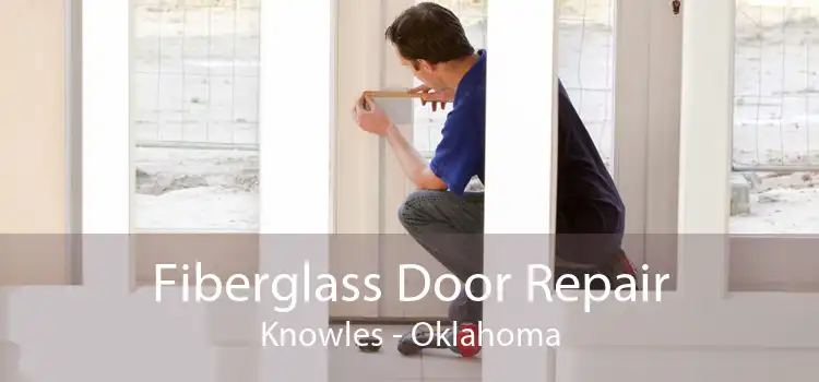 Fiberglass Door Repair Knowles - Oklahoma