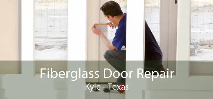 Fiberglass Door Repair Kyle - Texas