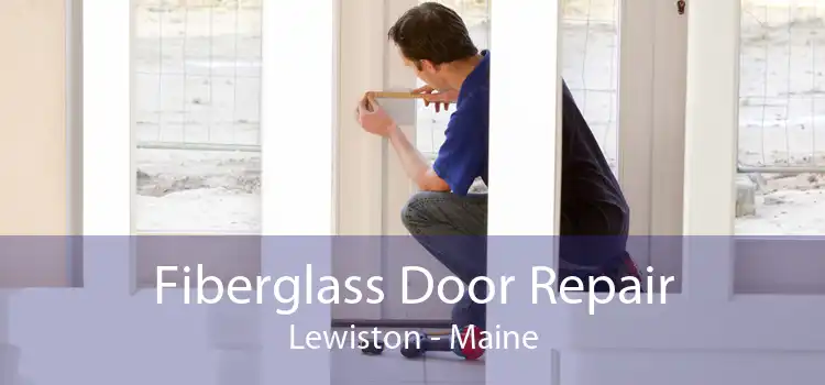 Fiberglass Door Repair Lewiston - Maine