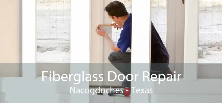 Fiberglass Door Repair Nacogdoches - Texas