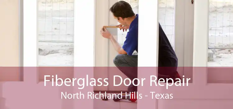 Fiberglass Door Repair North Richland Hills - Texas