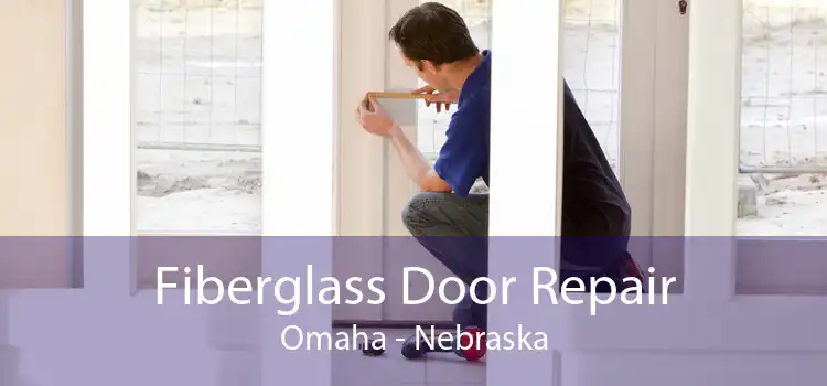 Fiberglass Door Repair Omaha - Nebraska