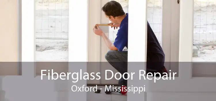 Fiberglass Door Repair Oxford - Mississippi