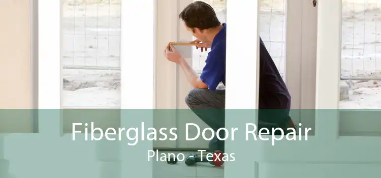 Fiberglass Door Repair Plano - Texas