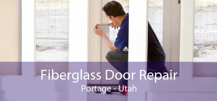 Fiberglass Door Repair Portage - Utah